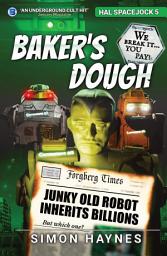 Icon image Baker's Dough: Six old robots, one massive inheritance, 24 hours to prove their claim.