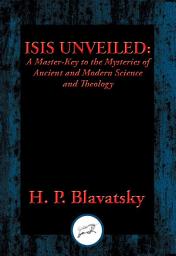 Icon image Isis Unveiled: A Master-Key to the Mysteries of Ancient and Modern Science and Theology