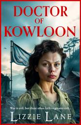 Icon image Doctor of Kowloon: A heartbreaking, epic, historical saga from Lizzie Lane
