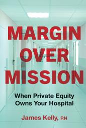 Icon image Margin over Mission: When Private Equity Owns Your Hospital