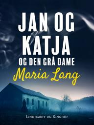 Icon image Jan og Katja og den grå dame: Bind 4