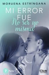 Icon image Mi error fue no ser yo misma. Parte I