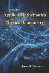 Icon image Applied Mathematics for Physical Chemistry: Third Edition