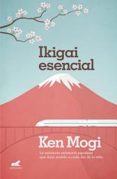 Icon image Ikigai esencial: La sabiduría milenaria japonesa que dará sentido a cada día de tu vida
