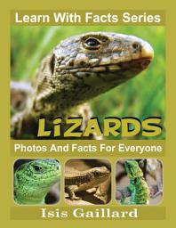 Icon image Lizards Photos and Facts for Everyone: Amazing Animal Pictures in Nature