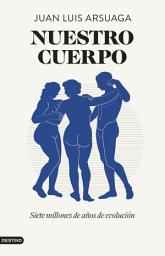Icon image Nuestro cuerpo: Siete millones de años de evolución