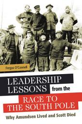 Icon image Leadership Lessons from the Race to the South Pole: Why Amundsen Lived and Scott Died