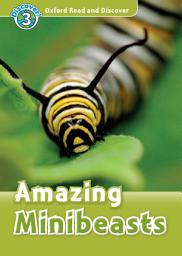 Icon image Amazing Minibeasts (Oxford Read and Discover Level 3)