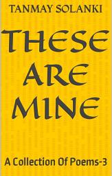 Icon image These Are Mine ....: A Collection Of Poems-3