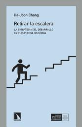 Icon image Retirar la escalera: La estrategia del desarrollo en perspectiva histórica
