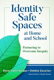 Icon image Identity Safe Spaces at Home and School: Partnering to Overcome Inequity