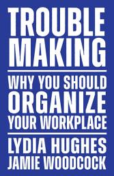 Icon image Troublemaking: Why You Should Organize Your Workplace