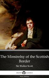 Icon image The Minstrelsy of the Scottish Border by Sir Walter Scott - Delphi Classics (Illustrated)