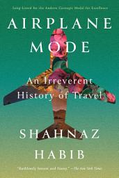 Icon image Airplane Mode: An Irreverent History of Travel