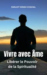 Icon image Vivre avec Âme : Libérer le Pouvoir de la Spiritualité