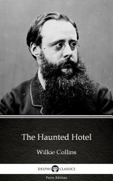 Icon image The Haunted Hotel by Wilkie Collins - Delphi Classics (Illustrated)