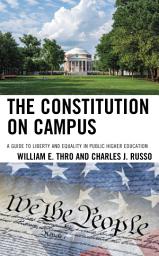 Icon image The Constitution on Campus: A Guide to Liberty and Equality in Public Higher Education
