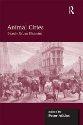 Icon image Animal Cities: Beastly Urban Histories