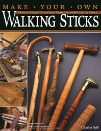 Icon image Make Your Own Walking Sticks: How to Craft Canes and Staffs from Rustic to Fancy