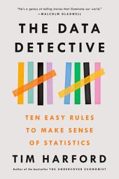 Icon image The Data Detective: Ten Easy Rules to Make Sense of Statistics