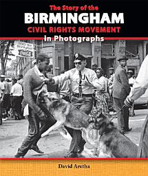 Icon image The Story of the Birmingham Civil Rights Movement in Photographs