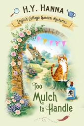 Icon image Too Mulch to Handle (English Cottage Garden Mysteries ~ Book 6)