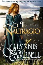 Icon image Il naufragio: Le Fanciulle Guerriere di Rivenloch (romanzo breve)