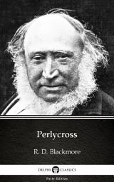 Icon image Perlycross by R. D. Blackmore - Delphi Classics (Illustrated)