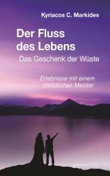 Icon image Der Fluss des Lebens: Das Geschenk der Wüste. Erlebnisse mit einem christlichen Meister