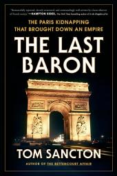 Icon image The Last Baron: The Paris Kidnapping That Brought Down an Empire