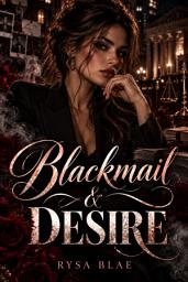 Icon image Blackmail & Desire: A Forbidden Prosecutor Mafia Romance