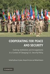 Icon image Cooperating for Peace and Security: Evolving Institutions and Arrangements in a Context of Changing U.S. Security Policy