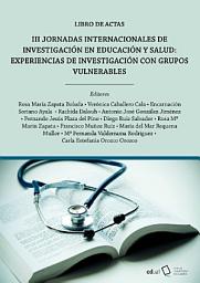 Icon image III Jornadas Internacionales de investigación en educación y salud: Experiencia de investigación con grupos vulnerables