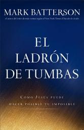Icon image El ladrón de tumbas: Cómo Jesús puede hacer posible tu imposible