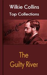 Icon image The Guilty River: Wilkie Collins Top Collections