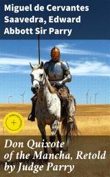 Icon image Don Quixote of the Mancha, Retold by Judge Parry: Enriched edition. A Timeless Adventure of Chivalry and Imagination