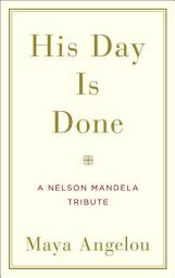 Icon image His Day Is Done: A Nelson Mandela Tribute