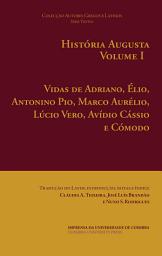 Icon image História Augusta Vol. I: Vidas de Adriano, Élio, Antonino Pio, Marco Aurélio, Lúcio Vero, Avídio Cássio e Cómodo