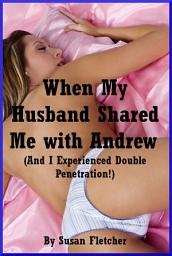 Icon image When My Husband Shared Me with Andrew: A Hot Wife Story