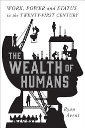 Icon image The Wealth of Humans: Work, Power, and Status in the Twenty-First Century
