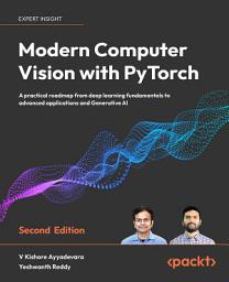 Icon image Modern Computer Vision with PyTorch: A practical roadmap from deep learning fundamentals to advanced applications and Generative AI, Edition 2