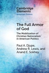 Icon image The Full Armor of God: The Mobilization of Christian Nationalism in American Politics