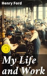Icon image My Life and Work: Enriched edition. The Innovative Spirit of American Industry