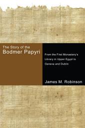 Icon image The Story of the Bodmer Papyri: From the First Monastery's Library in Upper Egypt to Geneva and Dublin