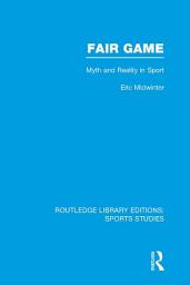 Icon image Fair Game (RLE Sports Studies): Myth and Reality in Sport