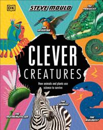 Icon image Clever Creatures: How Animals and Plants Use Science to Survive