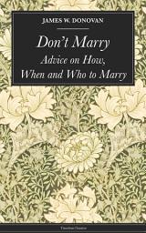 Icon image Don't Marry: Advice on How, When and Who to Marry
