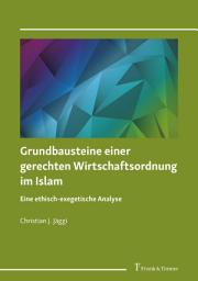 Icon image Grundbausteine einer gerechten Wirtschaftsordnung im Islam: Eine ethisch-exegetische Analyse
