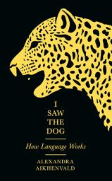 Icon image I Saw the Dog: How Language Works