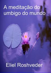 Icon image A meditação do umbigo do mundo